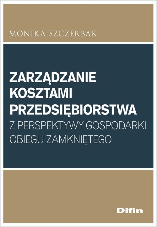 okładka Zarządzanie kosztami przedsiębiorstwa z perspektywy gospodarki obiegu zamkniętego książka | Monika Szczerbak