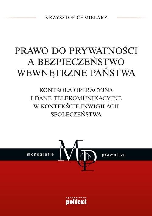 okładka Prawo do prywatności a bezpieczeństwo wewnętrzne państwa. Kontrola operacyjna i dane telekomunikacyjne w kontekście inwigilacji społeczeństwa książka