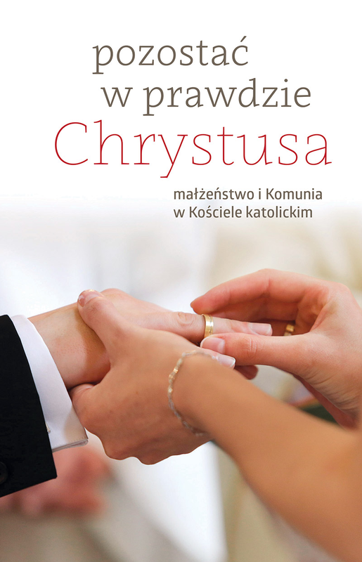 okładka Pozostać w prawdzie Chrystusa małżeństwo i komunia w kościele katolickim książka | Opracowanie zbiorowe