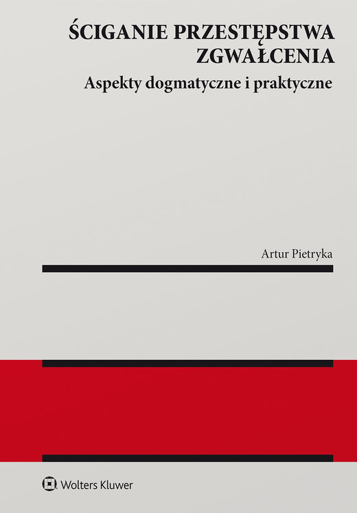 okładka Ściganie przestępstwa zgwałcenia. Aspekty dogmatyczne i praktyczne książka