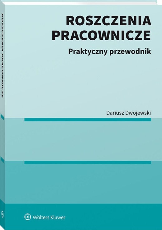 okładka Roszczenia pracownicze. Praktyczny przewodnik książka | Dariusz Dwojewski