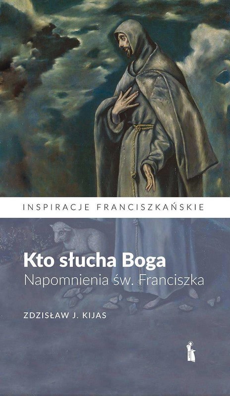 okładka Kto słucha Boga. Napomnienia św. Franciszka książka | Zdzisław Kijas