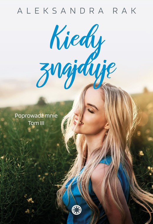 okładka Kiedy znajduję. Poprowadź mnie. Tom 3 książka | Aleksandra Rak