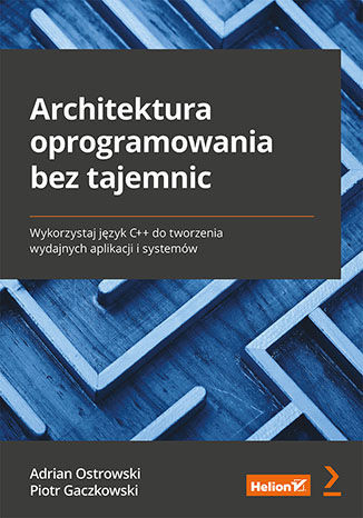 okładka Architektura oprogramowania bez tajemnic. Wykorzystaj język C++ do tworzenia wydajnych aplikacji i systemów książka
