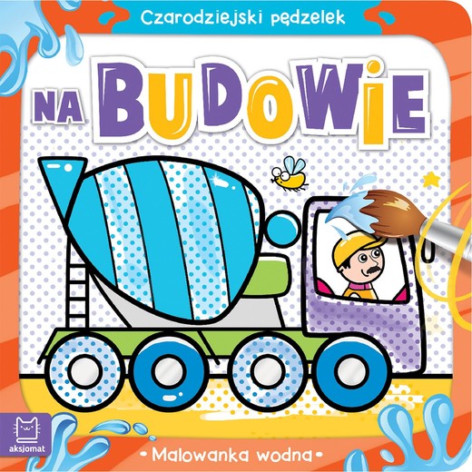 okładka Na budowie. Malowanka wodna. Czarodziejski pędzelek książka | Kajdana Sylwia