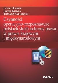 okładka Czynności operacyjno-rozpoznawcze polskich służb ochrony prawa w prawie krajowym i międzynarodowym książka