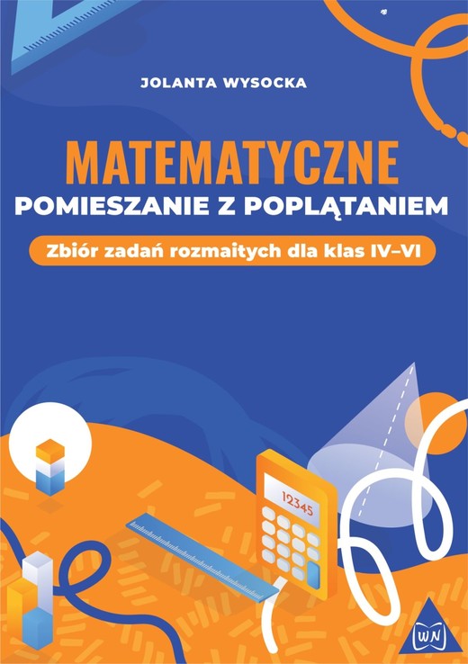 okładka Matematyczne pomieszanie z poplątaniem Zbiór zadań rozmaitych dla klas IV–VI książka