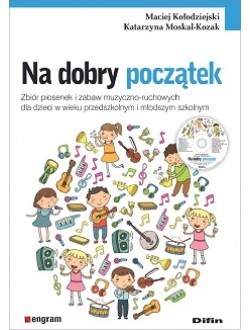 okładka Na dobry początek. Zbiór piosenek i zabaw muzyczno-ruchowych dla dzieci w wieku przedszkolnym i młodszym szkolnym książka