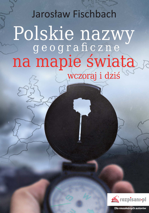 okładka Polskie nazwy geograficzne na mapie świata. Wczoraj i dziś książka | Jarosław Fischbach