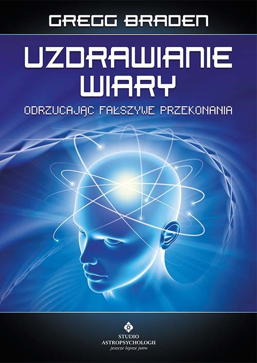 okładka Uzdrawianie wiary. Odrzucając fałszywe przekonania wyd. 2021 książka | Braden Gregg