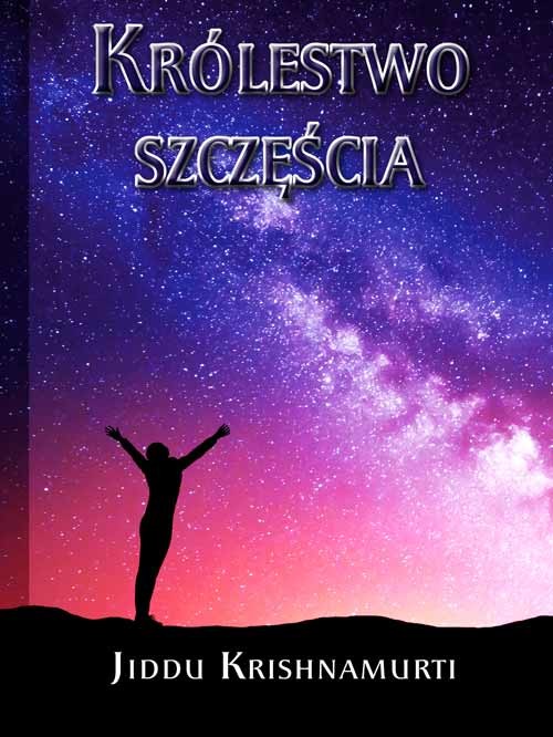 okładka Królestwo szczęścia książka | Jiddu Krishnamurti