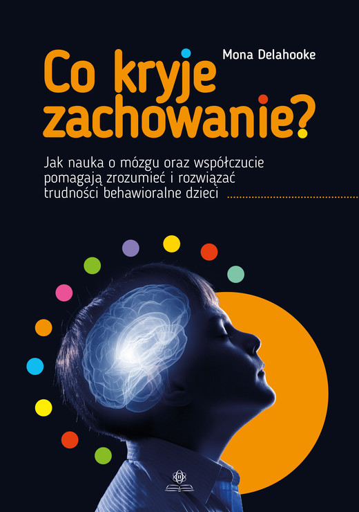 okładka Co kryje zachowanie?. Jak nauka o mózgu oraz współczucie pomagają zrozumieć i rozwiązać trudności behawioralne dzieci książka