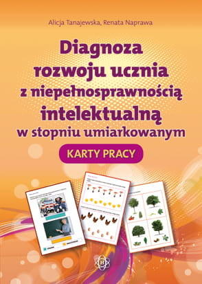 okładka Diagnoza rozwoju ucznia z niepełnosprawnością intelektualną w stopniu umiarkowanym Karty Pracy książka | Renata Naprawa, Alicja Tanajewska