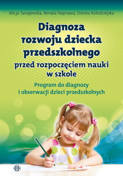 okładka Diagnoza rozwoju dziecka przedszkolnego przed rozpoczęciem nauki w szkole. Program do diagnozy i obserwacji dzieci przedszkolnych książka | Renata Naprawa, Alicja Tanajewska