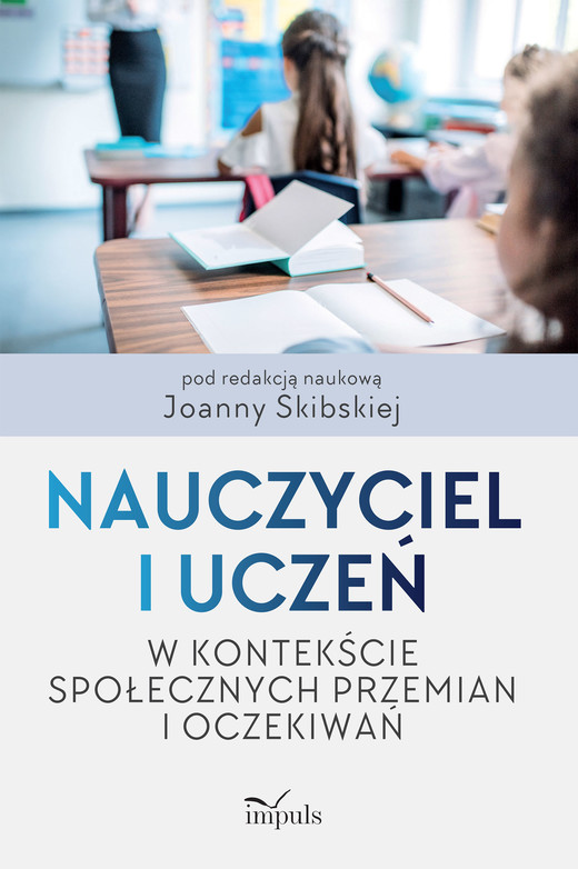okładka Nauczyciel i uczeń w kontekście społecznych przemian i oczekiwań książka | Joanna Skibska