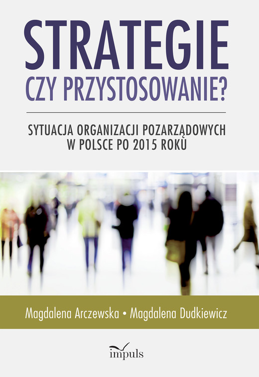 okładka Strategie czy przystosowanie? Sytuacja organizacji pozarządowych w Polsce po 2015 roku książka | Arczewska Magdalena