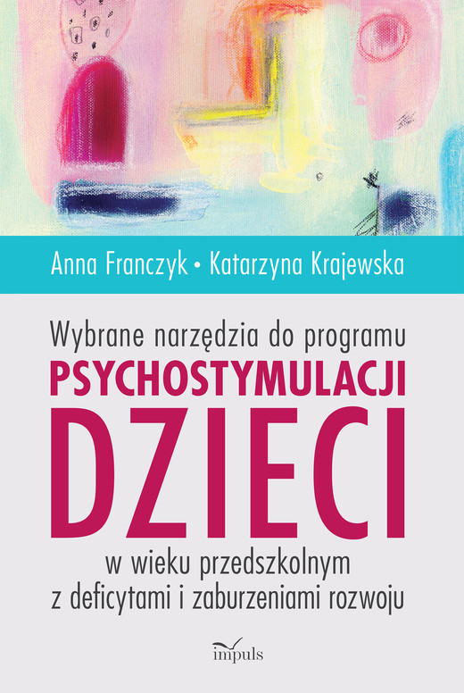 okładka WYBRANE NARZĘDZIA DO PROGRAMU PSYCHOSTYMULACJI DZIECI W WIEKU PRZEDSZKOLNYM Z DEFICYTAMI I ZABURZENIAMI ROZWOJU książka