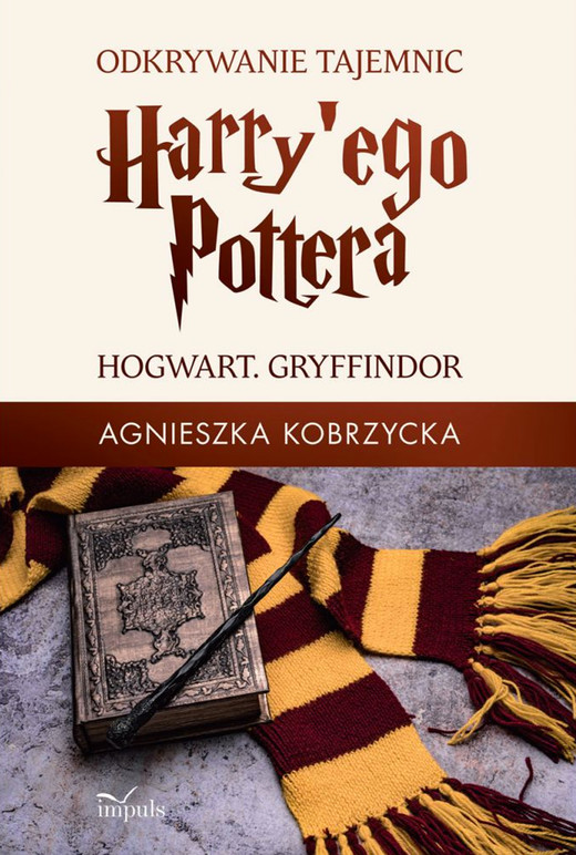 okładka Odkrywanie tajemnic Harry'ego Pottera. Hogwart. Gryffindor książka