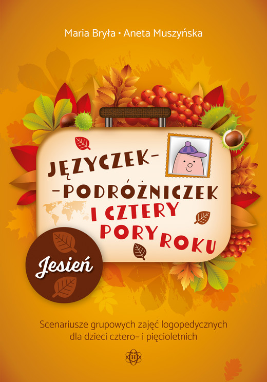 okładka Języczek-Podróżniczek i cztery pory roku Jesień Scenariusze grupowych zajęć logopedycznych dla dzieci cztero- i pięcioletnich książka