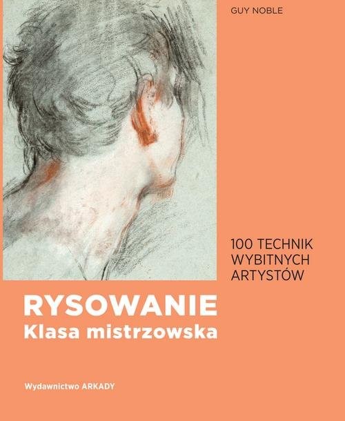 okładka Rysowanie klasa mistrzowska 100 technik wybitnych artystów książka