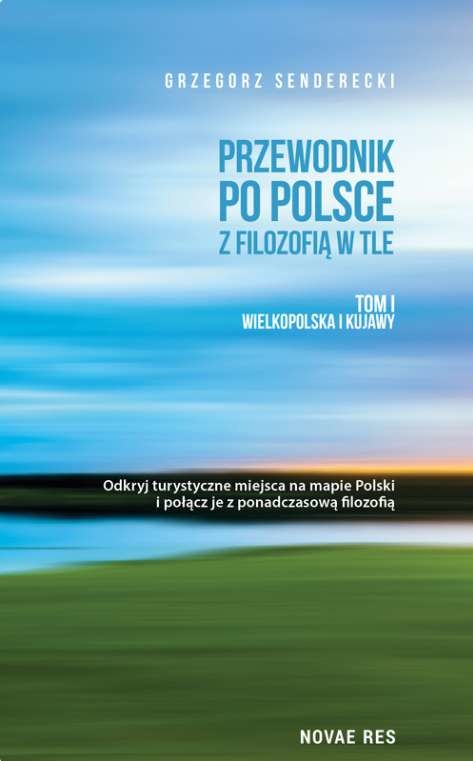 okładka Wielkopolska i kujawy przewodnik po Polsce z filozofią w tle Tom 1 książka | Grzegorz Senderecki
