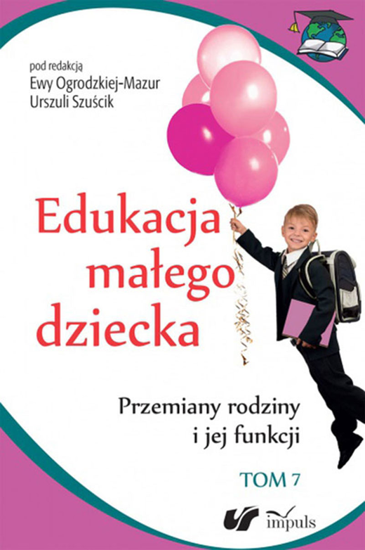 okładka Edukacja małego dziecka. Tom 7. Przemiany rodziny i jej funkcji książka | Ewa Ogrodzka-Mazur