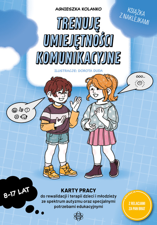 okładka Trenuję umiejętności komunikacyjne karty pracy do rewalidacji i terapii dzieci i młodzieży ze spektrum autyzmu oraz specjalnymi potrzebami edukacyjnymi z relacjami za pan brat książka