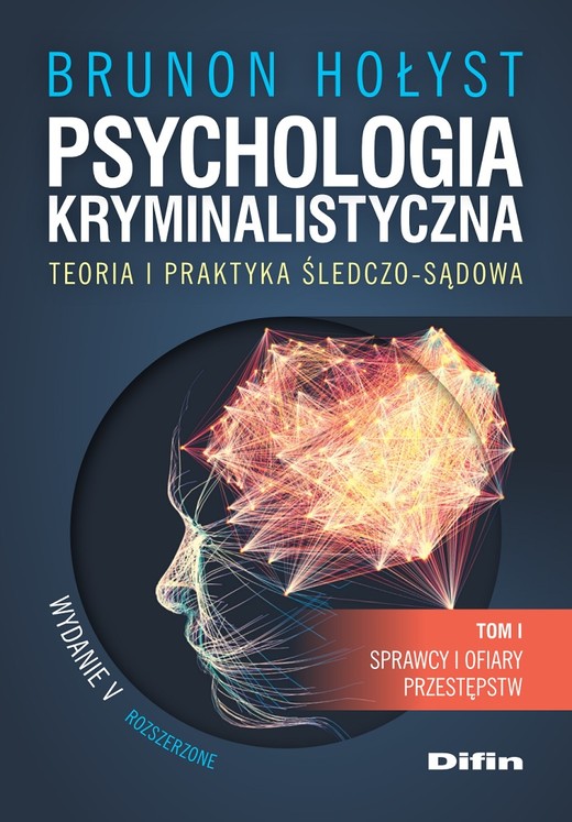 okładka Psychologia kryminalistyczna. Teoria i praktyka śledczo-sądowa. Tom 1. Sprawcy i ofiary przestępstw wyd. 5 książka | Brunon Hołyst