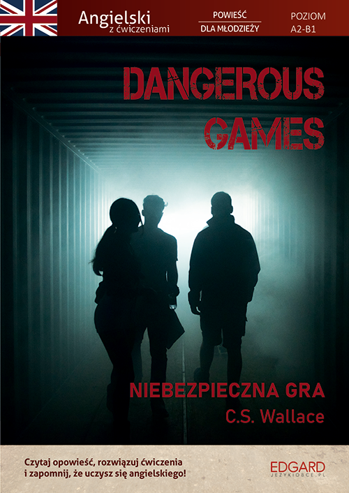 okładka Dangerous Games. Angielski z ćwiczeniami. Powieść dla młodzieży. Poziom A2-B1 książka | C. S. Wallace