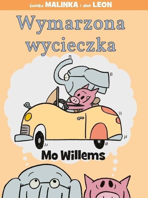 okładka Wymarzona wycieczka. Świnka Malinka i słoń Leon książka | Willems Mo