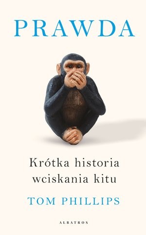 okładka Prawda. Krótka historia wciskania kitu książka | Tom Phillips