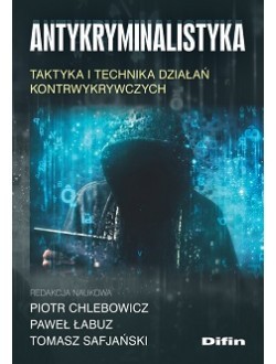 okładka Antykryminalistyka. Taktyka i technika działań kontrwykrywczych książka | Safjański Tomasz, Łabuz Paweł