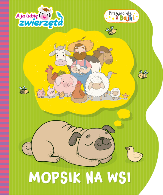 okładka Mopsik na wsi. A ja lubię zwierzęta. Przyjaciele z Bajki książka | Opracowanie zbiorowe