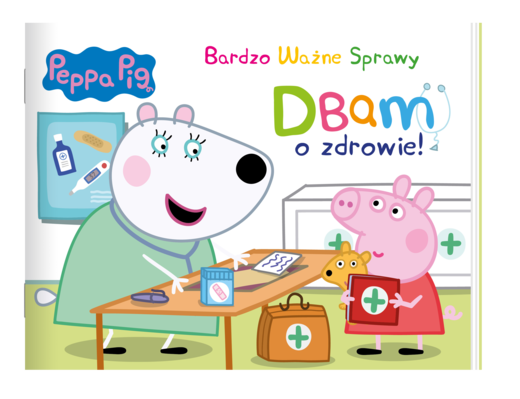 okładka Dbam o zdrowie. Świnka Peppa. Bardzo ważne sprawy książka | Opracowanie zbiorowe