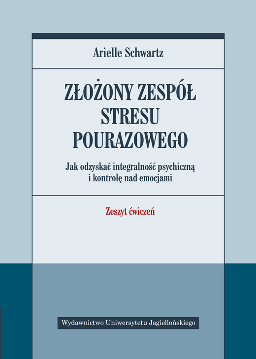 okładka Złożony zespół stresu pourazowego. Jak odzyskać integralność psychiczną i kontrolę nad emocjami. Zeszyt ćwiczeń książka