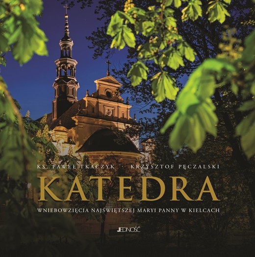 okładka Katedra Wniebowzięcia Najświętszej Maryi Panny w Kielcach książka | Paweł Tkaczyk