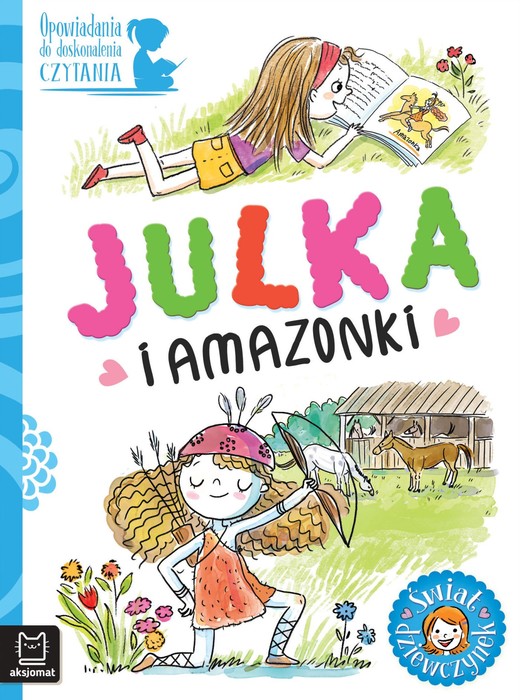 okładka Julka i amazonki. Opowiadania do doskonalenia czytania. Świat dziewczynek książka | Agata Giełczyńska-Jonik