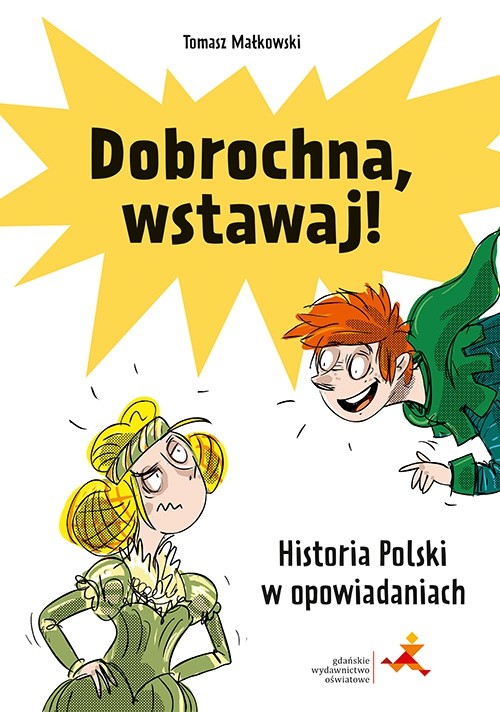 okładka Dobrochna, wstawaj! Historia Polski w opowiadaniach książka | Tomasz Małkowski