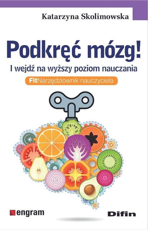 okładka Podkręć mózg! I wejdź na wyższy poziom nauczania. FitNarzędziownik nauczyciela książka | Katarzyna Skolimowska