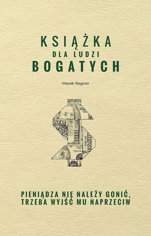 okładka Książka dla ludzi bogatych. Pieniądza nie należy gonić, trzeba wyjść mu naprzeciw książka | Marek Regner