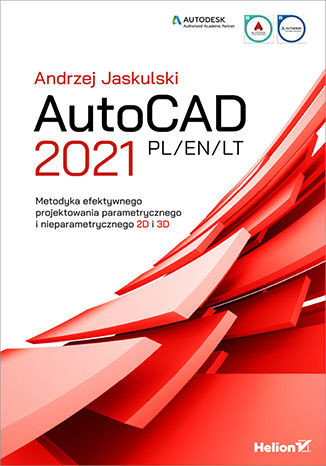 okładka AutoCAD 2021 PL/EN/LT. Metodyka efektywnego projektowania parametrycznego i nieparametrycznego 2D i 3D książka