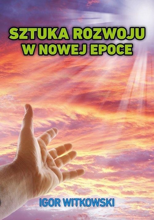 okładka Sztuka rozwoju w nowej epoce książka | Igor Witkowski