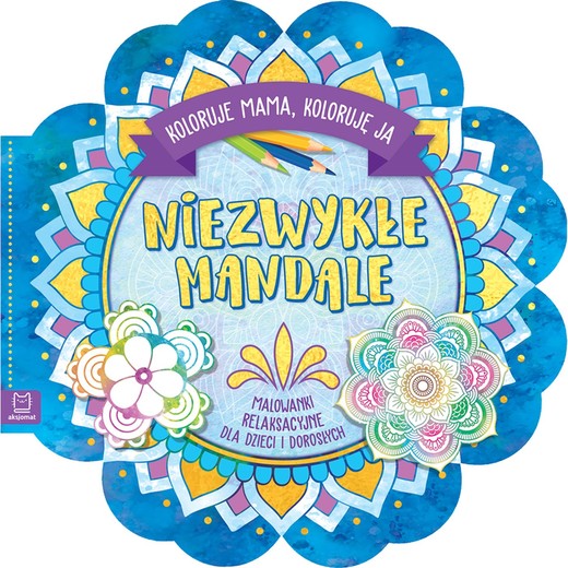 okładka Niezwykłe mandale. Koloruje mama, koloruję ja. Malowanki relaksacyjne dla dzieci i dorosłych książka | Opracowanie zbiorowe