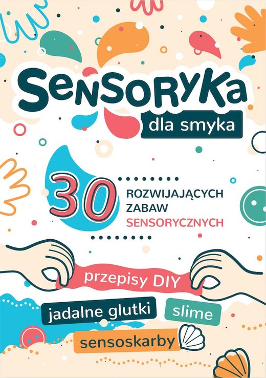 okładka Sensoryka dla Smyka. 30 rozwijających zabaw sensorycznych książka | Aleksandra Charęzińska