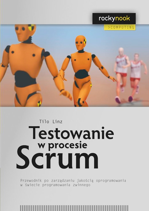 okładka Testowanie w procesie Scrum. Przewodnik po zarządzaniu jakością oprogramowania w świecie programowania zwinnego książka