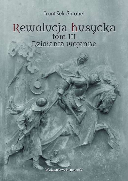 okładka Rewolucja husycka. Działania wojenne. Tom 3 książka | Šmahel František