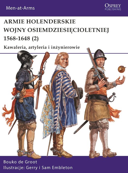 okładka Armie holenderskie wojny osiemdziesięcioletniej 1568-1648. Kawaleria, artyleria i inżynierowie. Tom 2 książka | Bouko deGroot