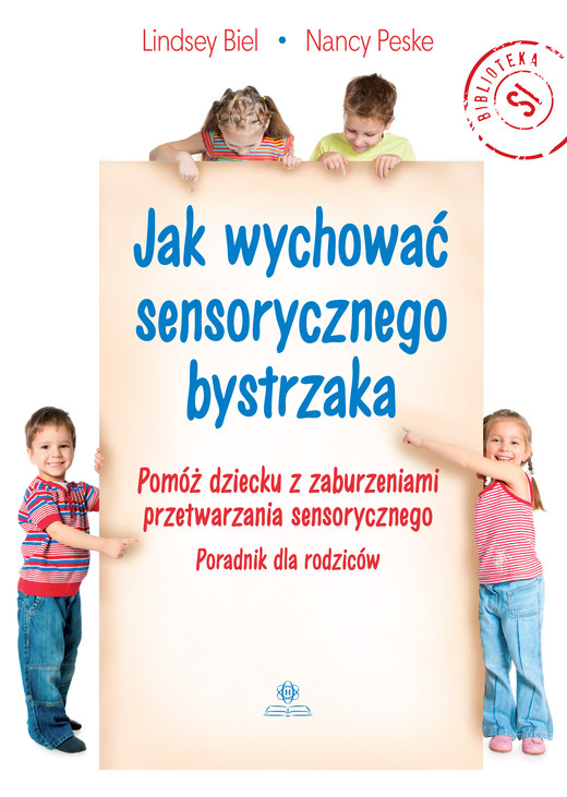 okładka Jak wychować sensorycznego bystrzaka Pomóż dziecku z zaburzeniami przetwarzania sensorycznego Poradnik dla rodziców książka | Biel Lindsey, Nancy Peske