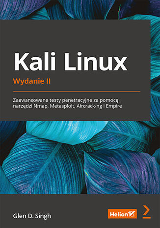 okładka Kali Linux. Zaawansowane testy penetracyjne za pomocą narzędzi Nmap, Metasploit, Aircrack-ng i Empire wyd. 2 książka