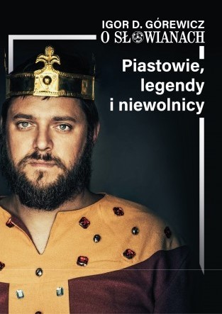 okładka Piastowie, legendy i niewolnicy. O Słowianach. Tom 1 książka | Górewicz IgorD.